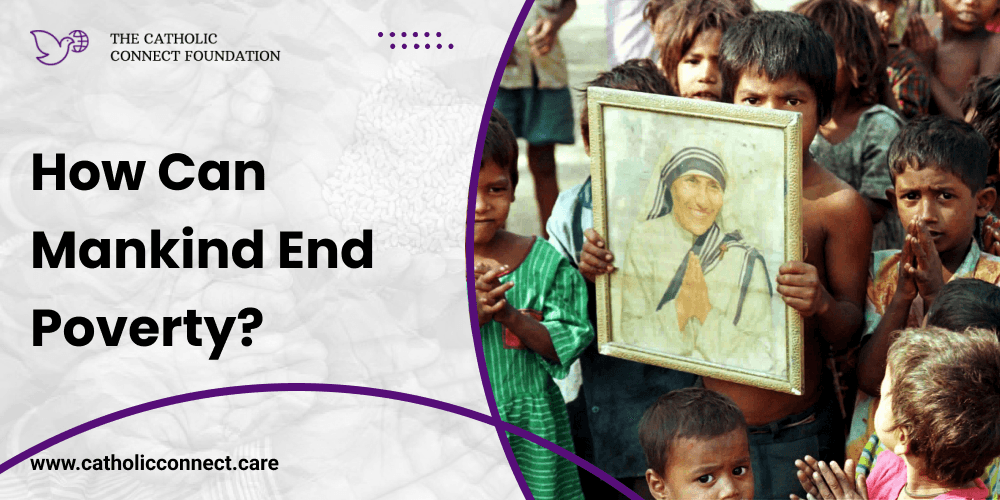 How can mankind end poverty?